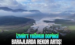 İzmir’e yağmur dopingi: Barajlarda rekor artış!