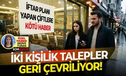 İftar planı yapan çiftlere kötü haber: İki kişilik talepler geri çevriliyor!