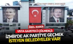 Usta gazeteci Çölmekçi: İzmir’de AK Parti’ye geçmek isteyen belediyeler var!