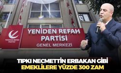 Yeniden Refah Partisi'nden emeklilere müjde! İşe, tıpkı Necmettin Erbakan gibi emeklilere yüzde 300 zamla başlayacağız