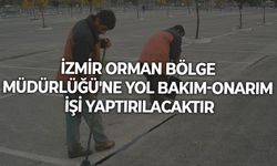 İZMİR ORMAN BÖLGE MÜDÜRLÜĞÜ'NDE YOL BAKIM-ONARIM İŞİ YAPTIRILACAKTIR