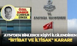 AYM'den Binlerce Kişiyi İlgilendiren "İrtibat ve İltisak" Kararı!