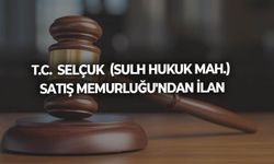 T.C.  SELÇUK  (SULH HUKUK MAH.) SATIŞ MEMURLUĞU'NDAN İLAN