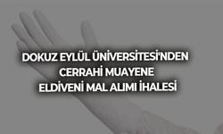 DOKUZ EYLÜL ÜNİVERSİTESİ'NDEN CERRAHİ MUAYENE ELDİVENİ MAL ALIMI İHALESİ