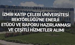 İZMİR KATİP ÇELEBİ ÜNİVERSİTESİ REKTÖRLÜĞÜ'NE ENERJİ ETÜDÜ-RAPORU HAZIRLANMASI ve ÇEŞİTLİ HİZMETLER ALIMI