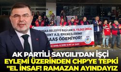 AK Partili Saygılı'dan Karşıyaka’daki işçi eylemi üzerinden CHP'ye tepki: "El insaf! Ramazan ayındayız"