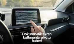 Aracında dokunmatik ekran olanlara kötü haber!