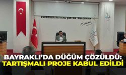 Bayraklı’da düğüm çözüldü: Tartışmalı proje oy çokluğuyla kabul edildi