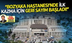 Bozyaka Hastanesi’nde ilk kazma ne zaman vurulacak?