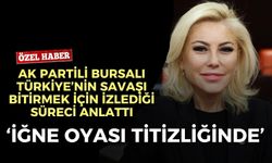 AK Partili Bursalı: Türkiye savaşı bitirmek için ‘iğne oyası titizliğinde’ bir süreç yürütüyor