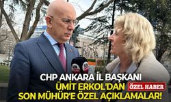 CHP Ankara İl Başkanı Ümit Erkol'dan Son Mühür'e özel açıklamalar!