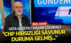 Usta Gazeteci Hasan Çölmekçi: ''CHP hırsızlığı savunur duruma gelmiş...''