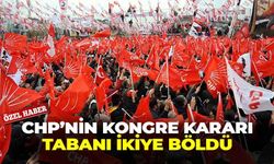 CHP’nin kongre kararı tabanı ikiye böldü!