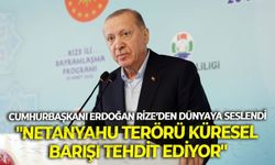 Cumhurbaşkanı Erdoğan Rize’den dünyaya seslendi: "Netanyahu terörü küresel barışı tehdit ediyor"