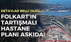 Folkart’ın tartışmalı hastane planı askıda! Detaylar belli oldu…