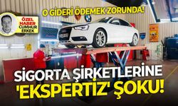 O Gideri ödemek zorunda... Sigorta şirketlerine 'Ekspertiz' şoku!