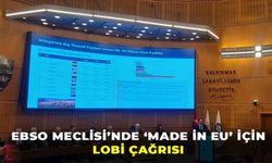 Türk ihracatında kritik viraj: EBSO Meclisi’nde Made in EU için lobi çağrısı!