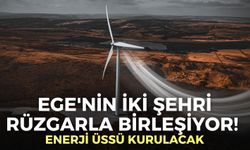 Ege'nin iki şehri rüzgarla birleşiyor! Enerji üssü kurulacak