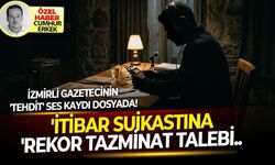 'İtibar suikastına' rekor tazminat talebi.. İzmirli gazetecinin 'tehdit' ses kaydı dosyada!