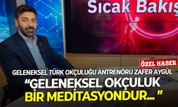 Geleneksel Türk Okçuluğu Antrenörü Zafer Aygül: "Geleneksel okçuluk bir meditasyondur... "