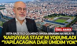 Usta gazeteci Çölmekçi Opera binasını hatırlattı, ‘Karşıyaka Stadını’ yorumladı: “Yapılacağına dair ümidim yok”