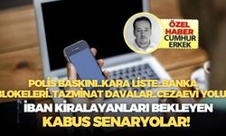 Polis baskını..banka blokeleri..tazminat davaları..cezavi yolu.. İban kiralayanları bekleyen kabus senaryolar!