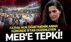 Katledilen Fatma Nur Öğretmenin anma gününde iftar düzenleyen MEB’e Tepki !