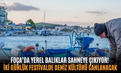 Foça’da yerel balıklar sahneye çıkıyor! İki günlük festivalde deniz kültürü canlanacak