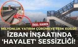 İZBAN inşaatında 'hayalet' sessizliği! Milyonluk yatırım çürümeye terk edildi!