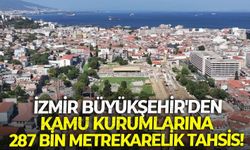 İzmir Büyükşehir'den kamu kurumlarına 287 bin metrekarelik tahsis!