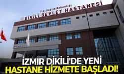 İzmir Dikili'de yeni hastane hizmete başladı!