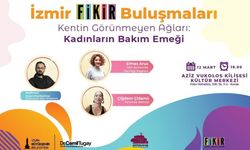 İzmir FİKİR buluşmaları devam ediyor: Kadınların bakım yüküne yerel çözümler