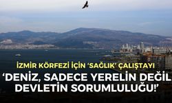 İzmir Körfezi için ‘sağlık’ çalıştayı: Deniz, sadece yerelin değil, devletin sorumluluğu!