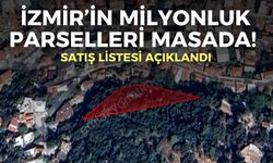 İzmir’in milyonluk parselleri masada! Satış listesi açıklandı