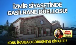 İzmir siyasetinde gasilhane düellosu! Konu imarsa o görüşmeye kim gitti?