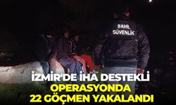 İzmir'de İHA destekli operasyonda 22 göçmen yakalandı