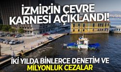 İzmir’in çevre karnesi açıklandı! İki yılda binlerce denetim ve milyonluk cezalar