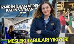 İzmir'in ilham veren kadın vatmanı mesleki tabuları yıkıyor!
