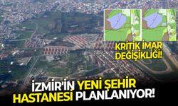 İzmir'in yeni şehir hastanesi planlanıyor!   Kritik imar değişikliği!