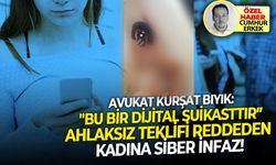 Avukat Kürşat Bıyık: "Bu bir dijital suikasttır Ahlaksız teklifi reddeden kadına siber infaz!