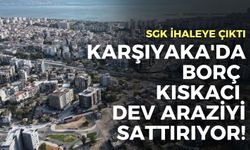 Karşıyaka'da borç kıskacı dev araziyi sattırıyor!
