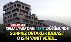 Kemalpaşa'daki "Zen" düğümünde sürpriz ortaklık iddiası! O isim yanıt verdi...