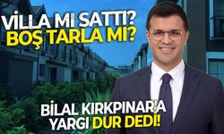 Bilal Kırkpınar'a güvenip villa alanlara yargı şoku! İzmir 7.İdare Mahkemesi yapı kayıt belgelerini iptal etti
