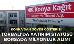 KONKA’dan gövde gösterisi! Torbalı’da yatırım statüsü, borsada milyonluk alım