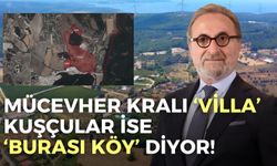 Mücevher kralı ‘villa’, Kuşçular ise ‘Burası köy’ diyor!