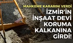 Mahkeme kararını verdi! İzmir’in inşaat devi koruma kalkanına girdi!