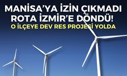 Manisa’ya izin çıkmadı, rota İzmir’e döndü! O ilçeye RES projesi yolda