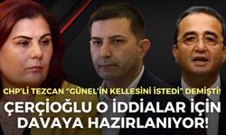 CHP’li Tezcan “Günel’in kellesini istedi” demişti! Çerçioğlu davaya hazırlanıyor!
