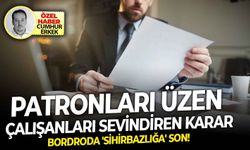Patronları üzen çalışanları sevindiren karar.. Bordroda 'Sihirbazlığa' son!
