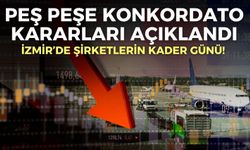İzmir’de şirketlerin kader günü! Peş peşe konkordato kararları açıklandı